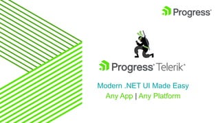 Modern .NET UI Made Easy
Any App | Any Platform
 