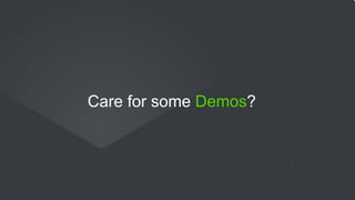 Care for some Demos?
 