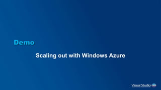 Demo
Scaling out with Windows Azure
 