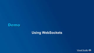 Demo
Using WebSockets
 