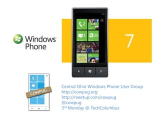 Central Ohio Windows Phone User Group
http://cowpug.org
http://meetup.com/cowpug
@cowpug
3rd Monday @ TechColumbus
 