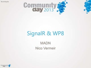 #comdaybe
SignalR & WP8
MADN
Nico Vermeir
 