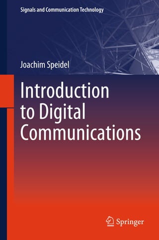 Signals and CommunicationTechnology
Joachim Speidel
Introduction
to Digital
Communications
 