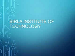 BIRLA INSTITUTE OF
TECHNOLOGY
 