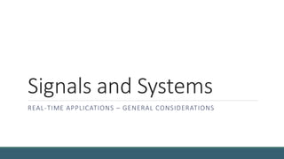 Signal and Systems
REAL-TIME APPLICATIONS – GENERAL CONSIDERATIONS
SUMMER SCHOOL
 