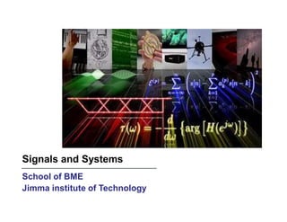Signals and Systems
School of BME
Jimma institute of Technology
 