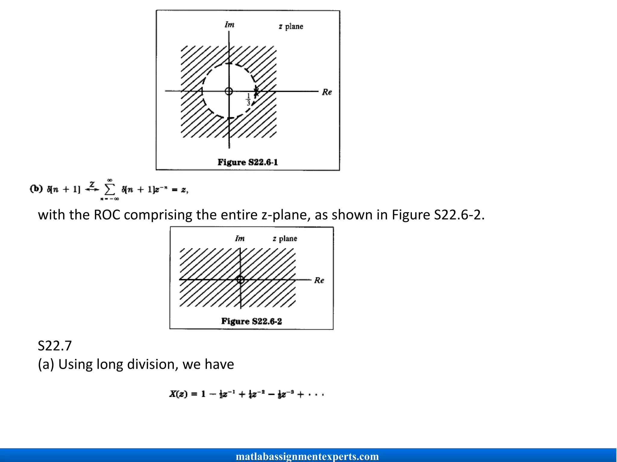 with the ROC comprising the entire z-plane, as shown in Figure S22.6-2.
S22.7
(a) Using long division, we have
matlabassignmentexperts.com
 