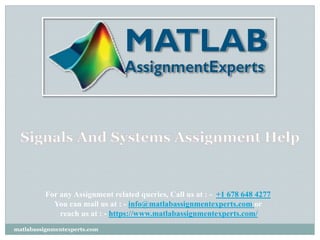For any Assignment related queries, Call us at : - +1 678 648 4277
You can mail us at : - info@matlabassignmentexperts.com or
reach us at : - https://www.matlabassignmentexperts.com/
matlabassignmentexperts.com
 