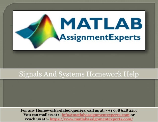 Signals And Systems Homework Help
For any Homework related queries, call us at :- +1 678 648 4277
You can mail us at :- info@matlabassignmentexperts.com or
reach us at :- https://www.matlabassignmentexperts.com/
 