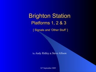 Brighton Station Platforms 1, 2 & 3     [ Signals and ‘Other Stuff’ ] by  Andy Ridley  &  Steve Allison 