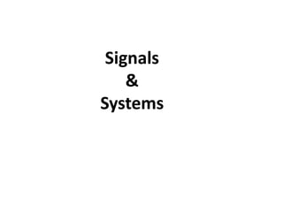 Signals
&
Systems
 