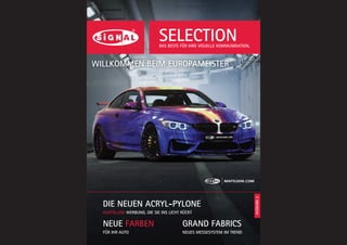 DAS BESTE FÜR IHRE VISUELLE KOMMUNIKATION.
WILLKOMMEN BEIM EUROPAMEISTER
DIE NEUEN ACRYL-PYLONE
AUFFÄLLIGE WERBUNG, DIE SIE INS LICHT RÜCKT
NEUE FARBEN
FÜR IHR AUTO
GRAND FABRICS
NEUES MESSESYSTEM IM TREND
AUSGABE2
SELECTION
 