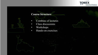 Course Structure
• Combine of lectures
• Class discussions
• Workshops
• Hands-on exercises
 