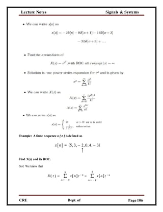 Lecture Notes Signals & Systems
CRE
C
Dept. of
ECE
Page 106
Example: A finite sequence x [ n ] is defined as
Find X(z) and its ROC.
Sol: We know that
 