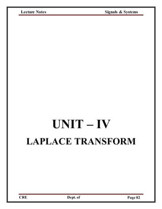 Lecture Notes Signals & Systems
CRE
C
Dept. of
ECE
Page 82
UNIT – IV
LAPLACE TRANSFORM
 