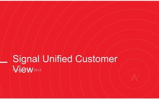 Signal Unified Customer
ViewFebruary 25, 2015
 