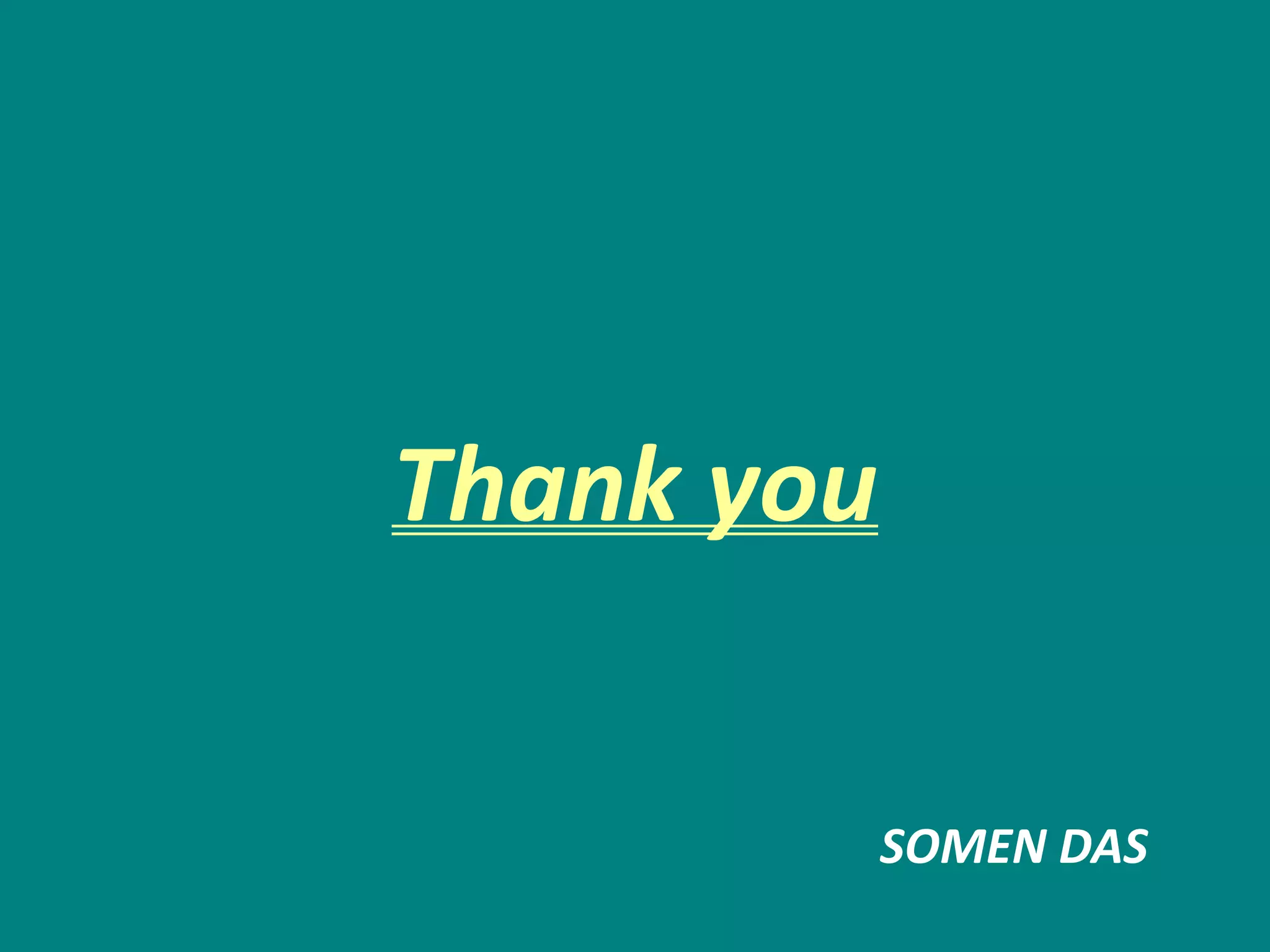 Thank you
SOMEN DAS
 