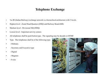 Telephone Exchange
• The IR (Indian Railway) exchange network is a hierarchical architecture with 3 levels.
• Highest leve...