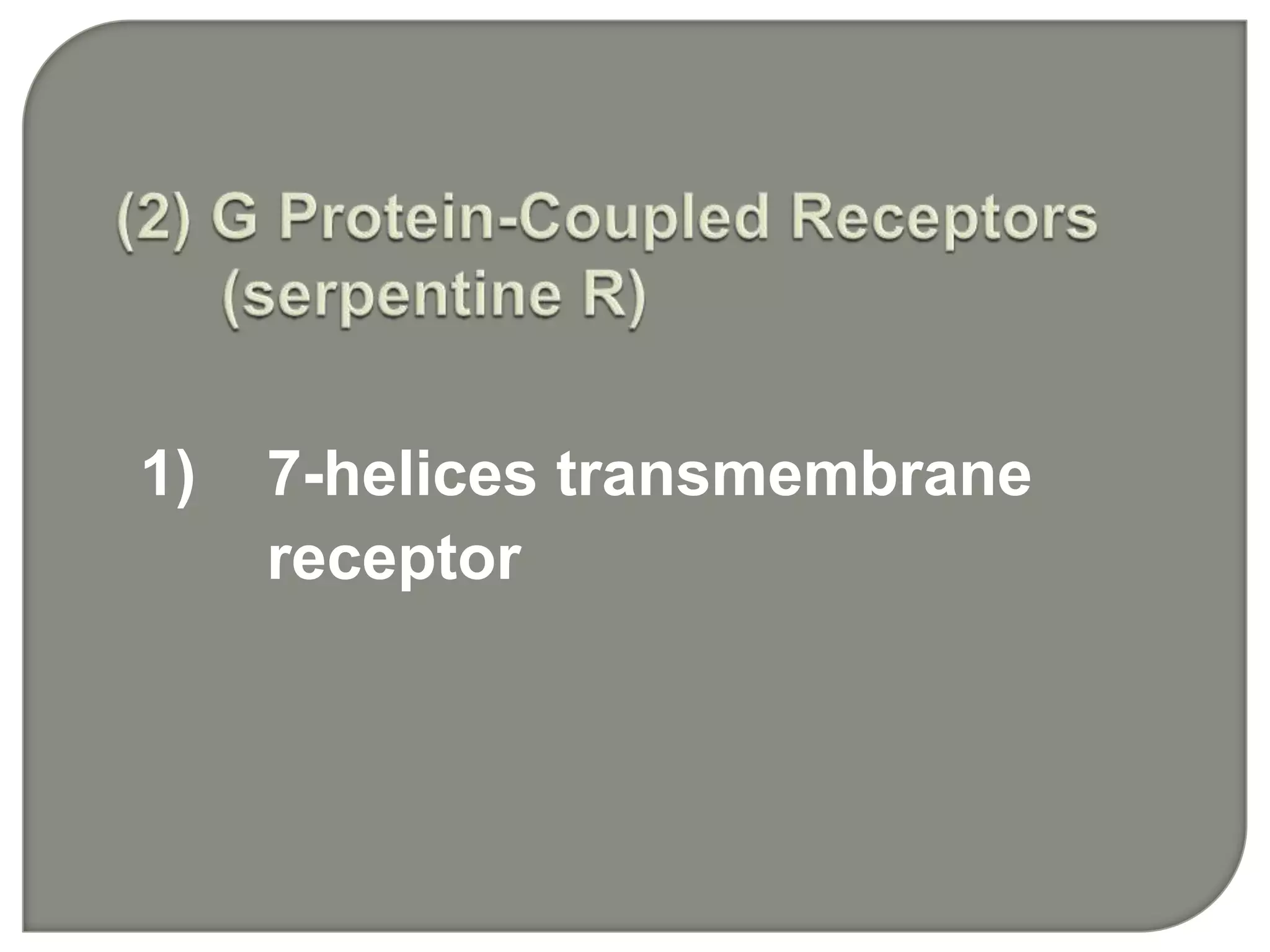 1) 7-helices transmembrane
receptor
 