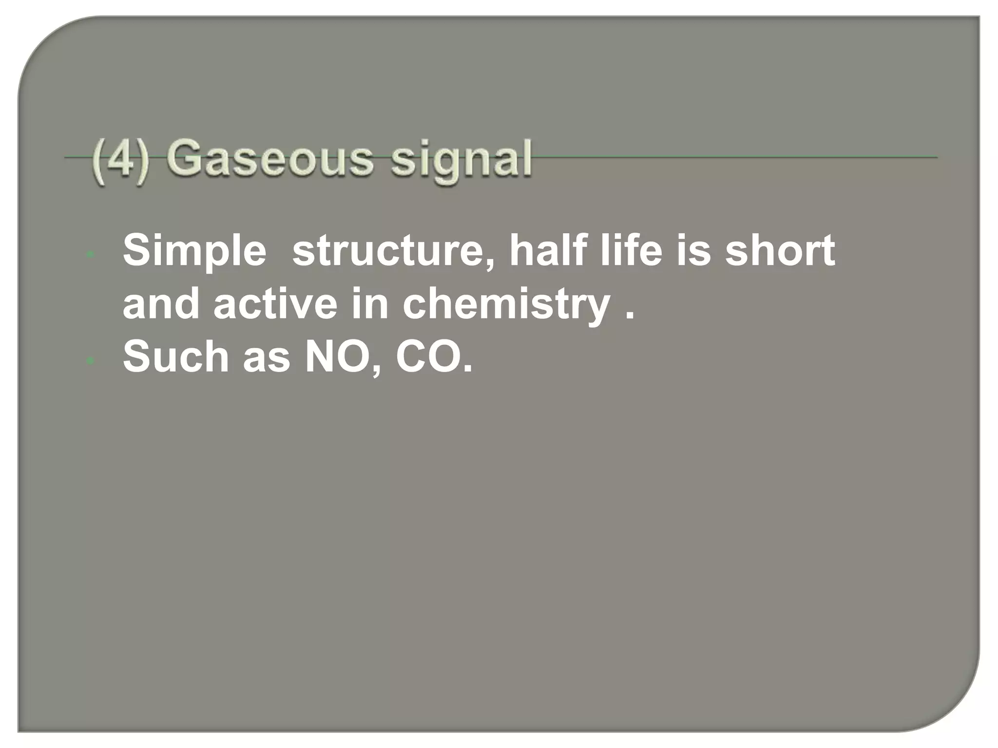 • Simple structure, half life is short
and active in chemistry .
• Such as NO, CO.
 