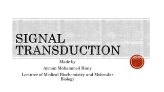 Made by
Ayman Mohammed Hany
Lecturer of Medical Biochemistry and Molecular
Biology
 