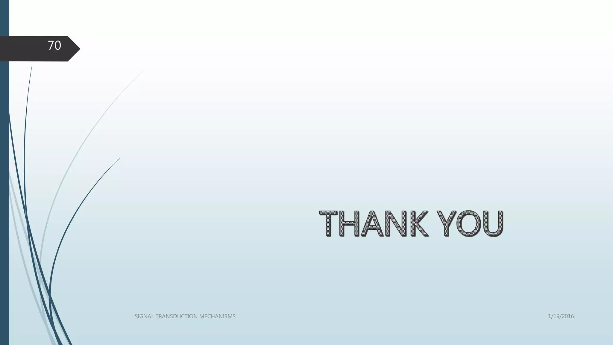 1/19/2016SIGNAL TRANSDUCTION MECHANISMS
70
 
