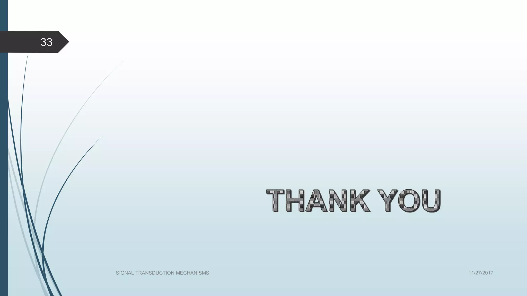 11/27/2017SIGNAL TRANSDUCTION MECHANISMS
33
 