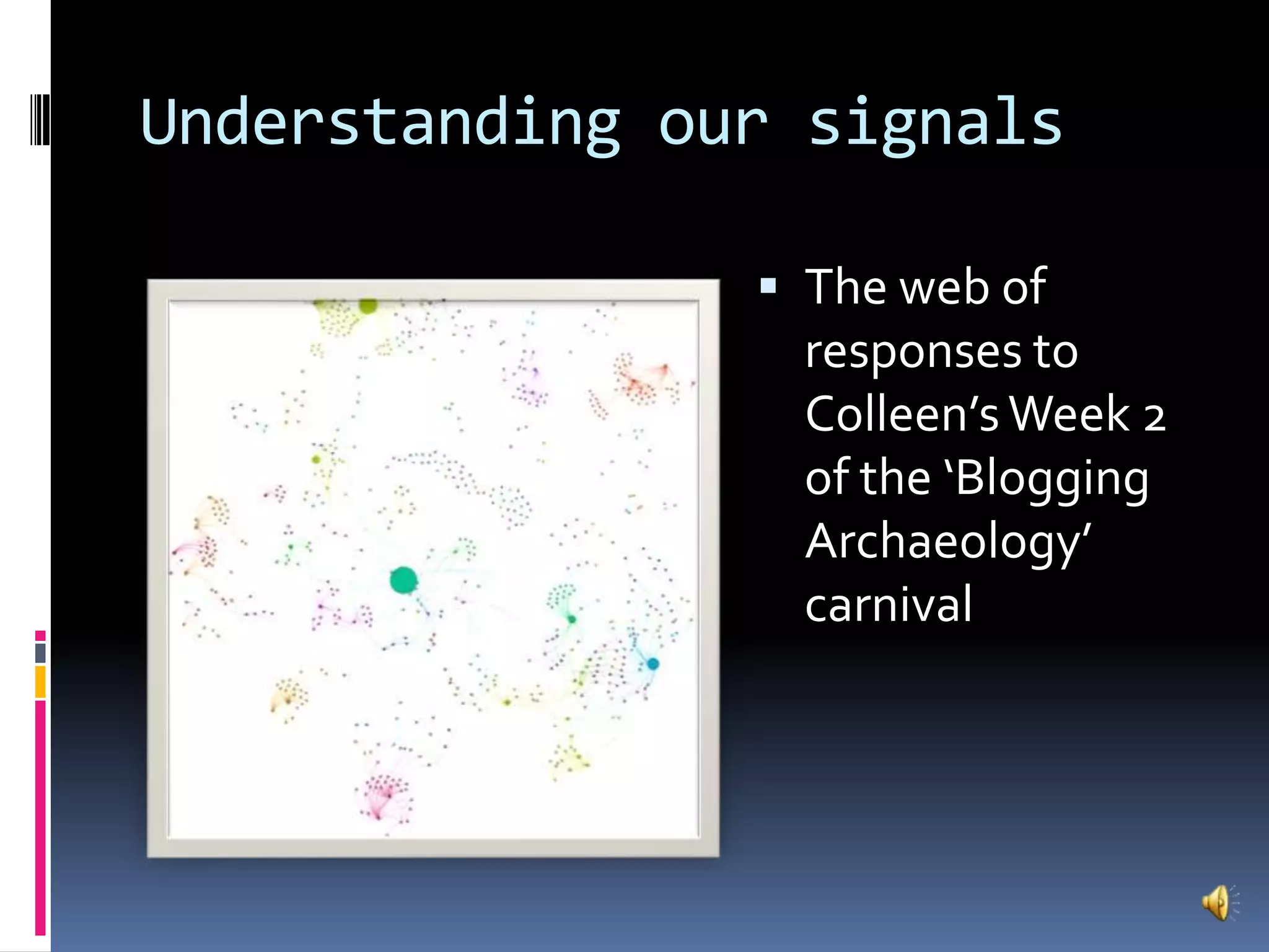 Understanding our signalsThe web of responses to Colleen’s Week 2 of the ‘Blogging Archaeology’ carnival