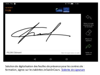 Solution de digitalisation des feuilles de présence pour les centres de
formation, signez sur les tablettes JeSuisEnCours. Tablette de signature
 