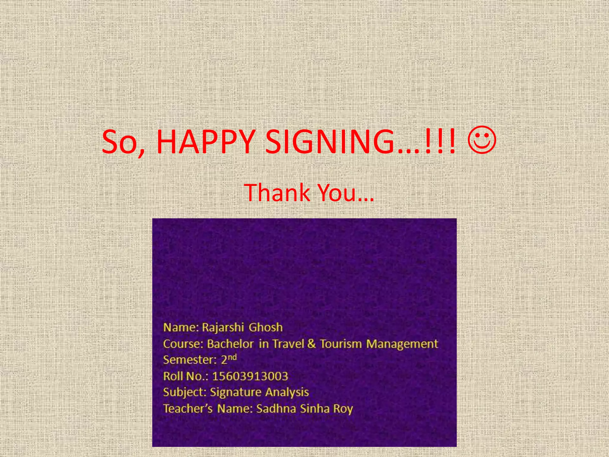 So, HAPPY SIGNING…!!! 
Thank You…
 
