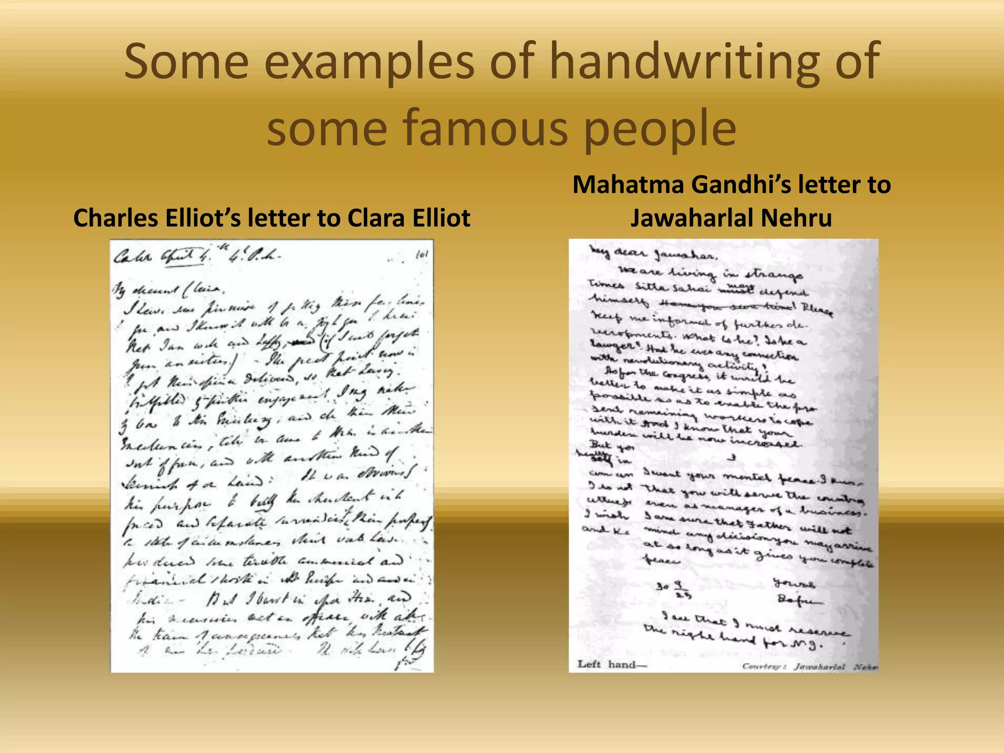 Some examples of handwriting of
some famous people
Charles Elliot’s letter to Clara Elliot
Mahatma Gandhi’s letter to
Jawaharlal Nehru
 