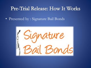 • Presented by : Signature Bail Bonds
 