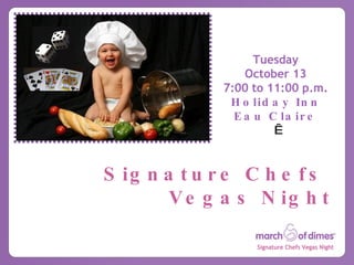 Tuesday October 13 7:00 to 11:00 p.m. Holiday Inn Eau Claire   Signature Chefs  Vegas Night 