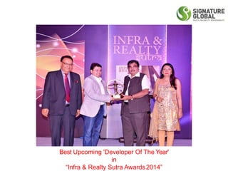 Best Upcoming 'Developer Of The Year'
in
“Infra & Realty Sutra Awards2014”
 