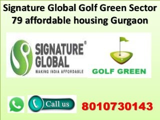 Signature Global Golf Green Sector
79 affordable housing Gurgaon
8010730143
 