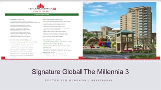 Signature Global The Millennia 3
S E C T O R 3 7 D G U R G A O N | 9 6 5 0 7 8 9 9 9 8
 