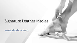 Signature Leather Insoles
www.alicebow.com
 