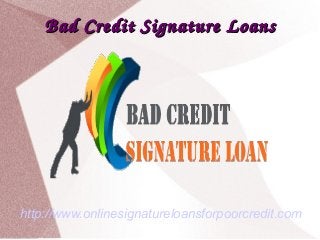 Bad Credit Signature LoansBad Credit Signature Loans
http://www.onlinesignatureloansforpoorcredit.com
 