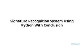 Signature Recognition System Using Python With Conclusion.pptx