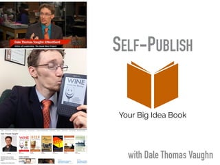 with Dale Thomas Vaughn
SELF-PUBLISH
 