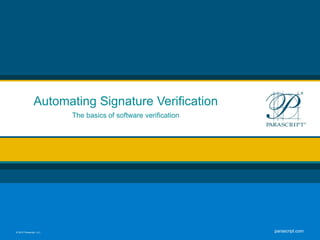 Automating Signature Verification
                         The basics of software verification




© 2012 Parascript, LLC                                         parascript.com
 