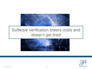 12
© 2012 Parascript, LLC
Software verification lowers costs and
doesn’t get tired
 