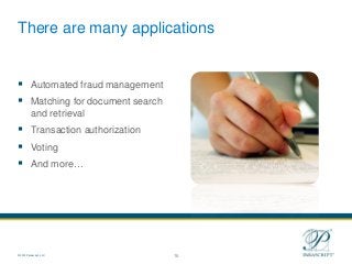 16
© 2012 Parascript, LLC
There are many applications
 Automated fraud management
 Matching for document search
and retr...