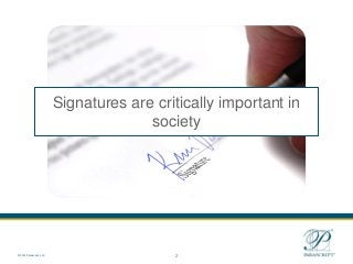 2
© 2012 Parascript, LLC
Signatures are critically important in
society
 