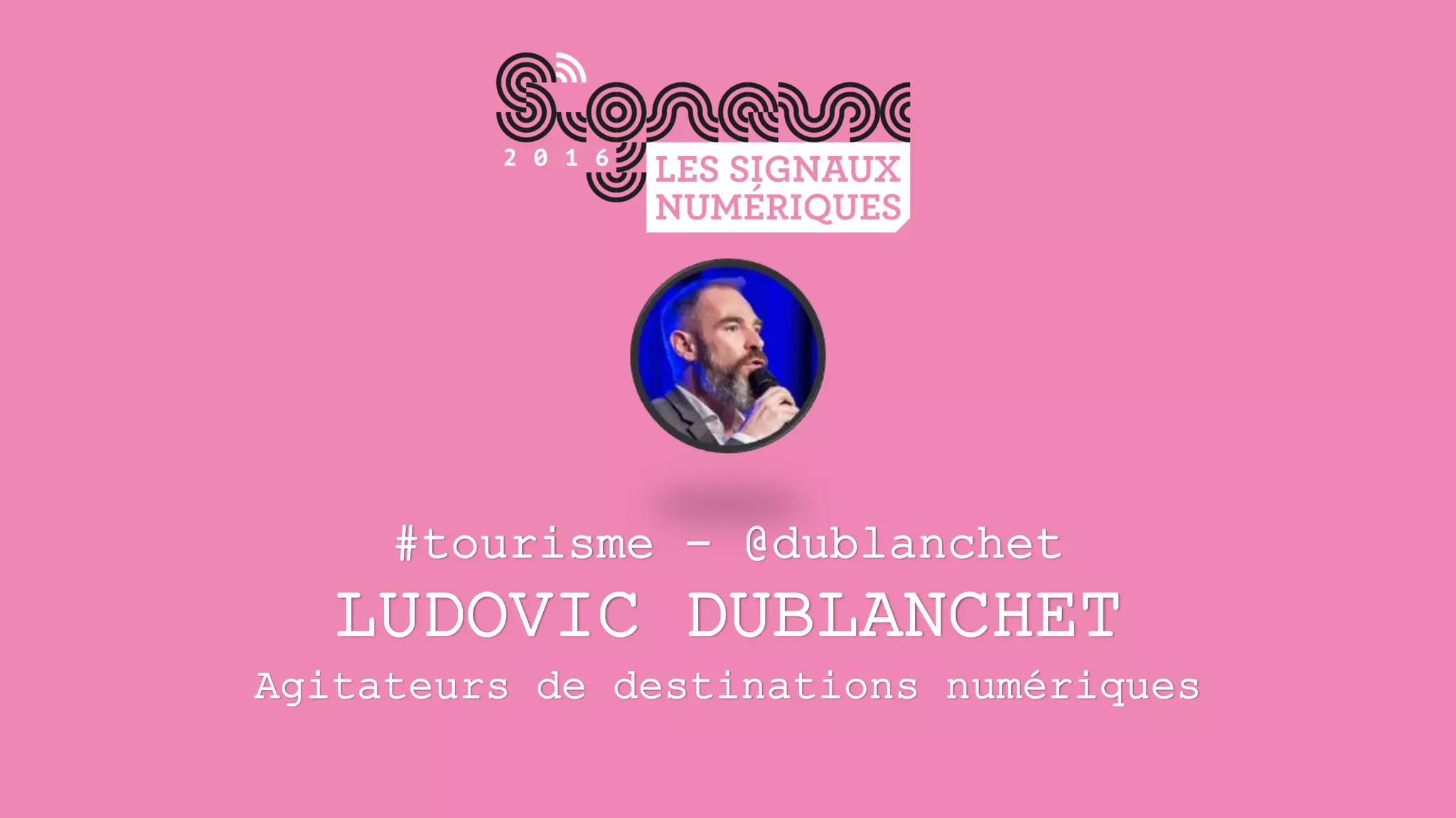 #tourisme - @dublanchet
LUDOVIC DUBLANCHET
Agitateurs de destinations numériques
 