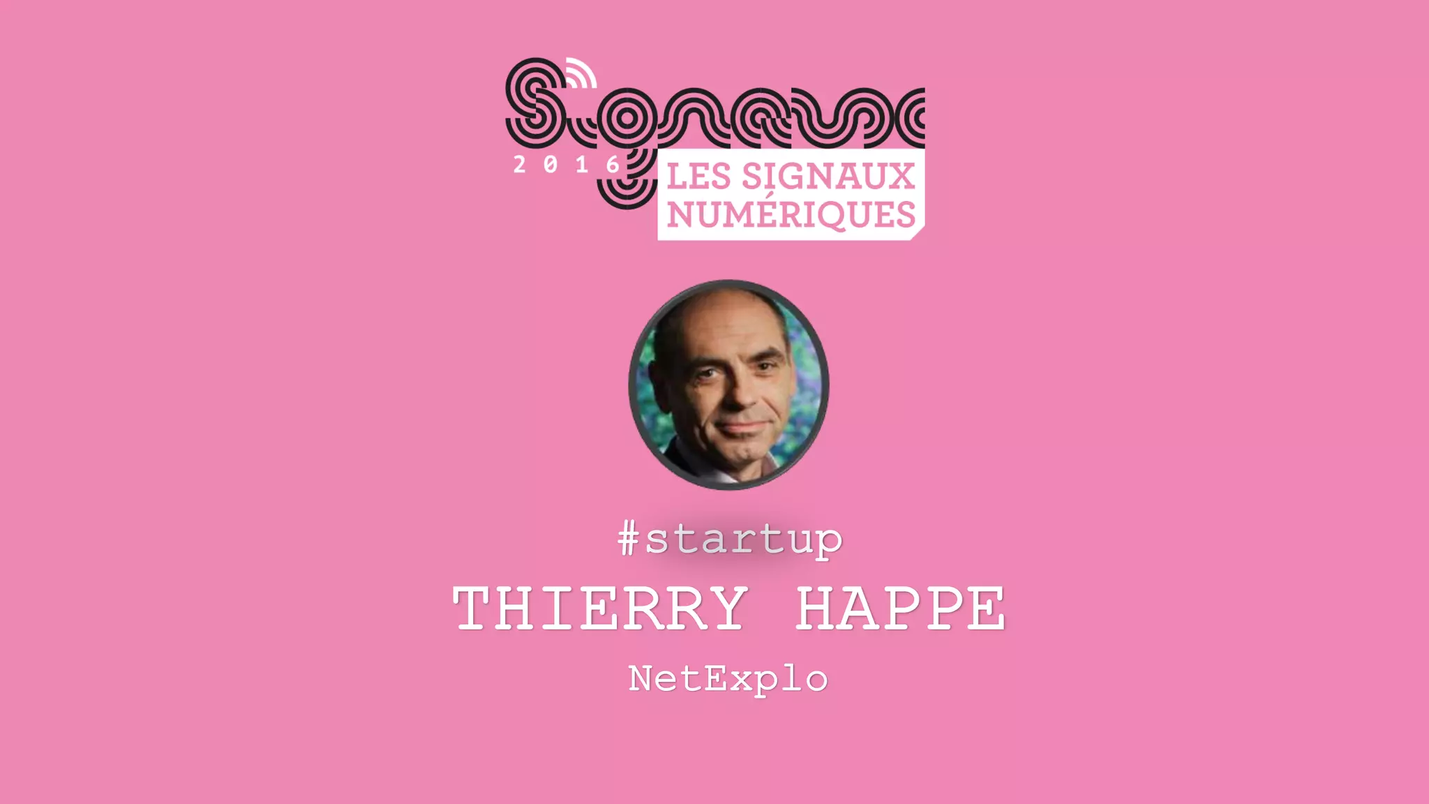 #startup
THIERRY HAPPE
NetExplo
 
