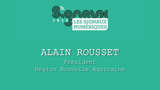 ALAIN ROUSSET
Président
Région Nouvelle Aquitaine
2 0 1 8
 