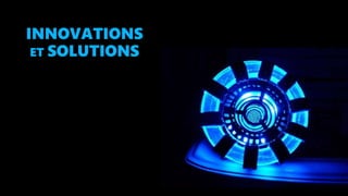 INNOVATIONS
ET SOLUTIONS
 