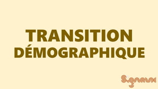 TRANSITION
DÉMOGRAPHIQUE
 