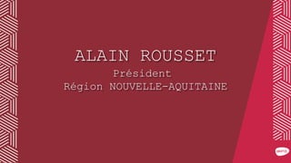 ALAIN ROUSSET
Président
Région NOUVELLE-AQUITAINE
 